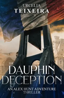 La DECEPCIÓN DE DAUPHIN: Un thriller de aventuras de ALEX HUNT - The DAUPHIN DECEPTION: An ALEX HUNT Adventure Thriller