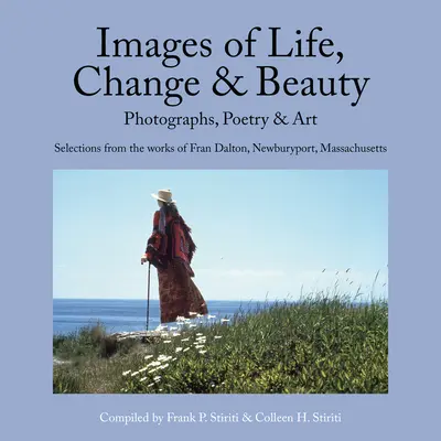 Imágenes de vida, cambio y belleza: Fotografías, poesía y arte - Selecciones de la obra de Fran Dalton, Newburyport, Massachusetts - Images of Life, Change & Beauty: Photographs, Poetry & Art - Selections from the Works of Fran Dalton, Newburyport, Massachusetts