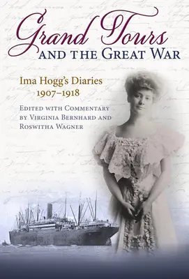 Los grandes viajes y la Gran Guerra: los diarios de Ima Hogg, 1907-1918 - Grand Tours and the Great War: Ima Hogg's Diaries, 1907-1918