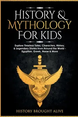 Historia y mitología para niños: Explore cuentos intemporales, personajes, historia y relatos legendarios de todo el mundo: egipcios, griegos, nórdicos y más. - History & Mythology For Kids: Explore Timeless Tales, Characters, History, & Legendary Stories from Around the World - Egyptian, Greek, Norse & More