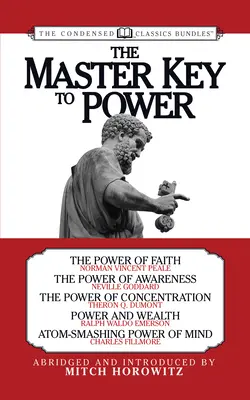 La Llave Maestra del Poder (Clásicos Condensados): El Poder de la Fe, el Poder de la Conciencia, el Poder de la Concentración, Poder y Riqueza, Atom-Smashing - The Master Key to Power (Condensed Classics): The Power of Faith, the Power of Awareness, the Power of Concentration, Power and Wealth, Atom-Smashing