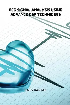 Ecg Signal Analysis Using Advance Dsp Techniques (en inglés) - Ecg Signal Analysis Using Advance Dsp Techniques