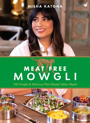 Mowgli sin carne: Platos indios sencillos y deliciosos a base de plantas - Meat Free Mowgli: Simple & Delicious Plant-Based Indian Meals