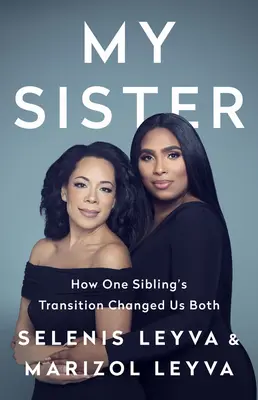 Mi Hermana: Cmo La Transicin de Una Hermana Nos Cambi a Ambas - My Sister: How One Sibling's Transition Changed Us Both