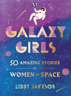 Chicas de la Galaxia: 50 historias asombrosas de mujeres en el espacio - Galaxy Girls: 50 Amazing Stories of Women in Space