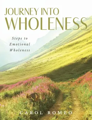 Viaje hacia la plenitud: Pasos hacia la plenitud emocional - Journey Into Wholeness: Steps to Emotional Wholeness