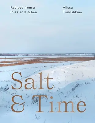 Sal y tiempo: Recetas de una cocina rusa - Salt & Time: Recipes from a Russian Kitchen