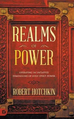 Reinos de poder: Actuando en dimensiones inexploradas del poder del Espíritu Santo - Realms of Power: Operating in Untapped Dimensions of Holy Spirit Power