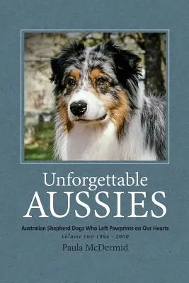 Unforgettable Aussies Volumen II: Pastores australianos que dejaron huella en nuestros corazones - Unforgettable Aussies Volume II: Australian Shepherd Dogs Who Left Pawprints on Our Hearts