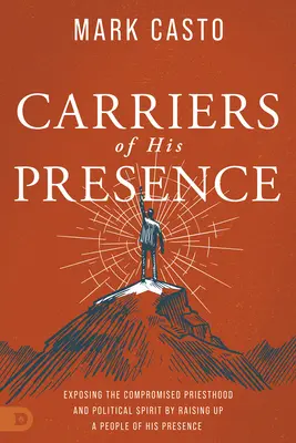 Portadores de Su Presencia: Exponiendo el Sacerdocio Comprometido y el Espíritu Político Levantando un Pueblo de Su Presencia - Carriers of His Presence: Exposing the Compromised Priesthood and Political Spirit by Raising up a People of His Presence