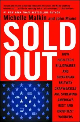 Sold Out: Cómo los multimillonarios de la alta tecnología y los charlatanes bipartidistas del cinturón están jodiendo a los mejores y más brillantes trabajadores de Estados Unidos - Sold Out: How High-Tech Billionaires & Bipartisan Beltway Crapweasels Are Screwing America's Best & Brightest Workers