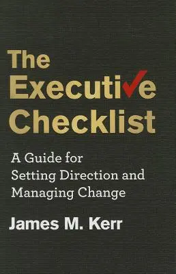 The Executive Checklist: Una guía para marcar el rumbo y gestionar el cambio - The Executive Checklist: A Guide for Setting Direction and Managing Change