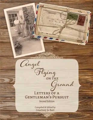 Ángel volando sobre el suelo: Cartas de la persecución de un caballero - Angel Flying on the Ground: Letters of a Gentleman's Pursuit