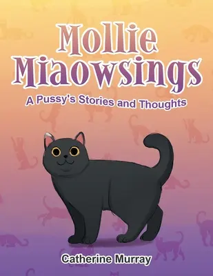 Mollie Miaowsings: Historias y pensamientos de una gatita - Mollie Miaowsings: A Pussy's Stories and Thoughts