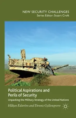 Aspiraciones políticas y peligros de la seguridad: Unpacking the Military Strategy of the United Nations (Aspiraciones políticas y peligros de la seguridad: desentrañando la estrategia militar de las Naciones Unidas) - Political Aspirations and Perils of Security: Unpacking the Military Strategy of the United Nations