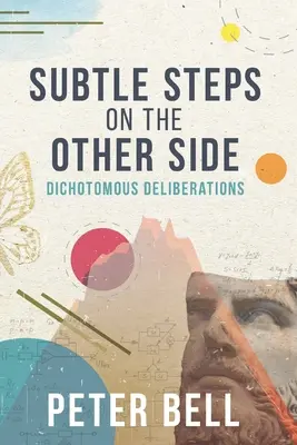 Pasos Sutiles Al Otro Lado: Deliberaciones Dicotómicas - Subtle Steps On The Other Side: Dichotomous Deliberations