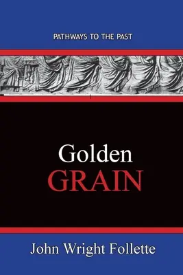 Grano de Oro: Caminos hacia el pasado - Golden Grain: Pathways To The Past