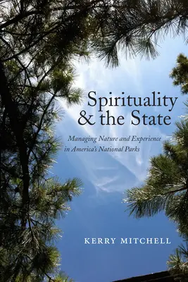 Espiritualidad y Estado: La gestión de la naturaleza y la experiencia en los parques nacionales de Estados Unidos - Spirituality and the State: Managing Nature and Experience in America's National Parks