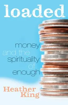 Cargado: El dinero y la espiritualidad de lo suficiente - Loaded: Money and the Spirituality of Enough