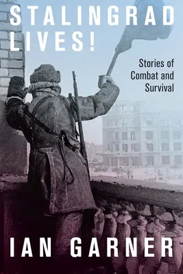 Vidas de Stalingrado: Historias de combate y supervivencia - Stalingrad Lives: Stories of Combat and Survival