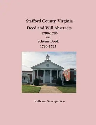 Condado de Stafford, Virginia Resúmenes de Escrituras y Testamentos 1780-1786 y Libro de Esquemas 1790-1793 - Stafford County, Virginia Deed and Will Abstracts 1780-1786 and Scheme Book 1790-1793