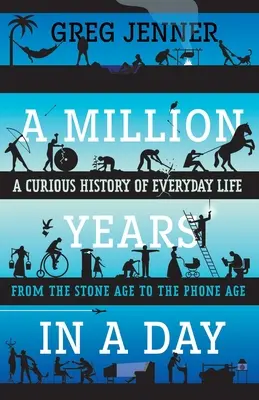 Un Millón de Años en un Día: Una Curiosa Historia de la Vida Cotidiana desde la Edad de Piedra hasta la Era del Teléfono - A Million Years in a Day: A Curious History of Everyday Life from the Stone Age to the Phone Age