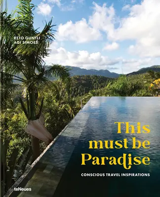 Esto debe ser el paraíso Inspiraciones para un viaje consciente - This Must Be Paradise: Conscious Travel Inspirations