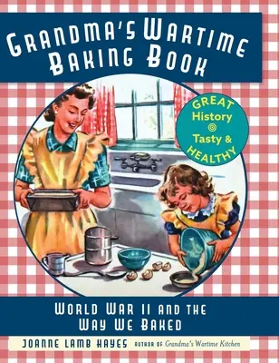 El libro de repostería de la abuela: La Segunda Guerra Mundial y nuestra forma de hornear - Grandma's Wartime Baking Book: World War II and the Way We Baked