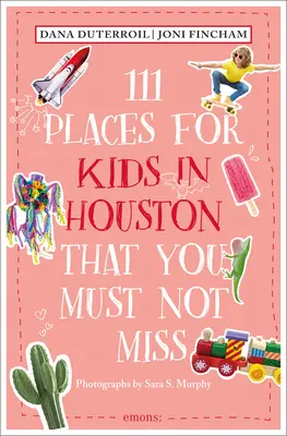 111 lugares para niños en Houston que no debe perderse - 111 Places for Kids in Houston That You Must Not Miss