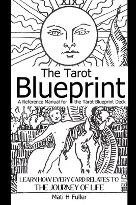 El plano del Tarot: Aprende cómo cada carta se relaciona con el viaje de la vida, un manual de referencia para la baraja del Tarot Blueprint - The Tarot Blueprint: Learn How Every Card Relates to the Journey of Life, a Reference Manual for the Tarot Blueprint Deck