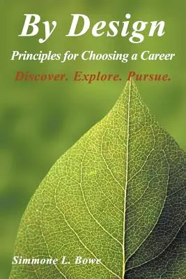 Por diseño: Principios para elegir una profesión Descubrir. Explorar. Perseguir. - By Design: Principles for Choosing a Career Discover. Explore. Pursue.