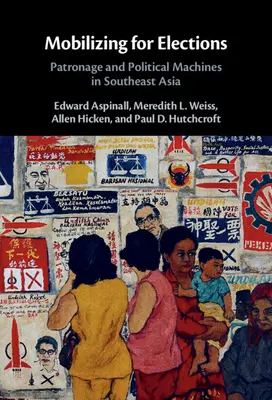 Movilización para las elecciones: Patronazgo y maquinaria política en el Sudeste Asiático - Mobilizing for Elections: Patronage and Political Machines in Southeast Asia