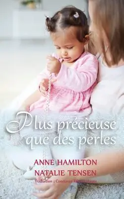 Plus prcieuse que des perles: La bndiction d'une mre et la faveur de Dieu envers les femmes