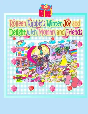 La alegría y el placer invernales de Rolleen Rabbit con mamá y sus amigos - Rolleen Rabbit's Winter Joy and Delight with Mommy and Friends