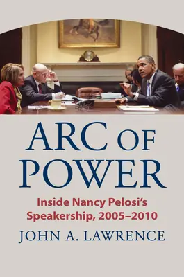 El arco del poder: la presidencia de Nancy Pelosi entre 2005 y 2010 - Arc of Power: Inside Nancy Pelosi's Speakership, 2005-2010