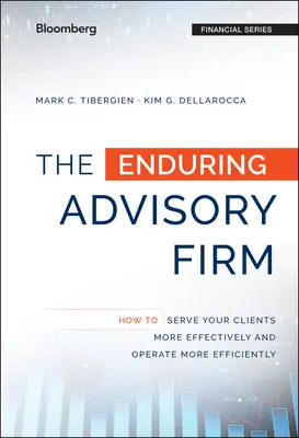 La empresa de asesoramiento perdurable: Cómo servir a sus clientes con mayor eficacia y operar de forma más eficiente - The Enduring Advisory Firm: How to Serve Your Clients More Effectively and Operate More Efficiently