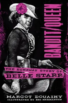 Bandit/Queen: La fugitiva historia de Belle Starr - Bandit/Queen: The Runaway Story of Belle Starr