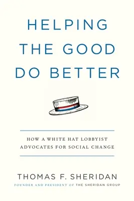 Helping the Good Do Better: Cómo un lobista de sombrero blanco aboga por el cambio social - Helping the Good Do Better: How a White Hat Lobbyist Advocates for Social Change