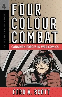 Combate a cuatro colores: Las fuerzas canadienses en los cómics de guerra - Four Colour Combat: Canadian Forces in War Comics