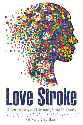 Ictus de amor: La recuperación del ictus y el viaje de una joven pareja - Love Stroke: Stroke Recovery and One Young Couple's Journey