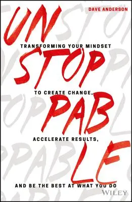 Imparable: Cómo transformar su mentalidad para crear el cambio, acelerar los resultados y ser el mejor en lo que hace - Unstoppable: Transforming Your Mindset to Create Change, Accelerate Results, and Be the Best at What You Do