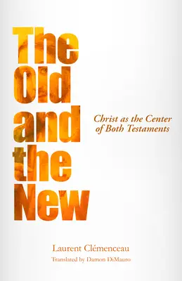 El Antiguo y el Nuevo: Cristo como centro de ambos Testamentos - The Old and the New: Christ as the Center of Both Testaments