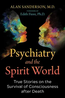 La psiquiatría y el mundo de los espíritus: Historias reales sobre la supervivencia de la conciencia después de la muerte - Psychiatry and the Spirit World: True Stories on the Survival of Consciousness After Death