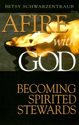 Encendidos por Dios: El fuego de Dios - Afire with God: Becoming Spirited Stewards