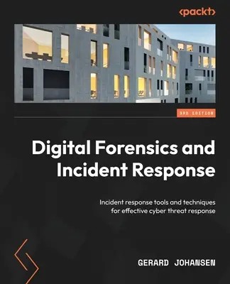 Análisis forense digital y respuesta a incidentes - Tercera edición: Herramientas y técnicas de respuesta a incidentes para responder eficazmente a las ciberamenazas - Digital Forensics and Incident Response - Third Edition: Incident response tools and techniques for effective cyber threat response