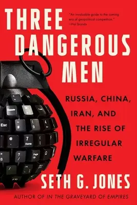 Tres hombres peligrosos: Rusia, China, Irán y el auge de la guerra irregular - Three Dangerous Men: Russia, China, Iran and the Rise of Irregular Warfare