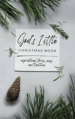 El pequeño libro de Navidad de Dios: Historias, canciones y tradiciones inspiradoras - God's Little Christmas Book: Inspirational Stories, Songs, and Traditions