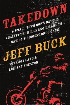 Takedown: La lucha de un policía de pueblo contra los Hells Angels y los - Takedown: A Small-Town Cop's Battle Against the Hells Angels and