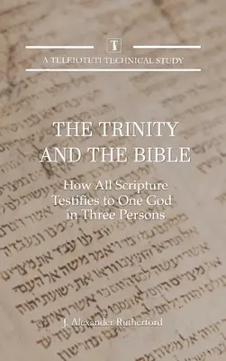 La Trinidad y la Biblia: Cómo toda la Escritura da testimonio de un Dios en tres personas - The Trinity and the Bible: How All Scripture Testifies to One God in Three Persons