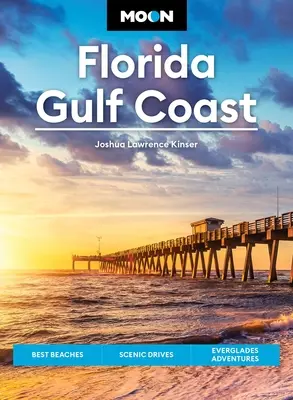 Moon Costa del Golfo de Florida: Las mejores playas, rutas panorámicas y aventuras en los Everglades - Moon Florida Gulf Coast: Best Beaches, Scenic Drives, Everglades Adventures